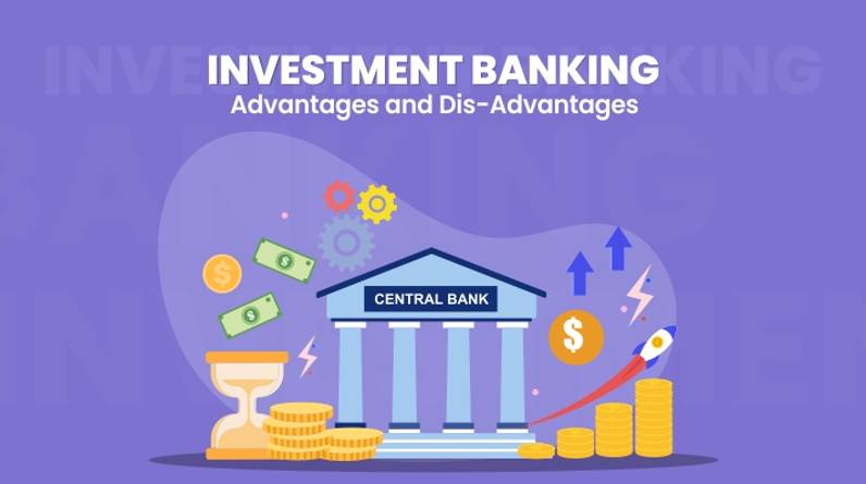 Investment Banking Advantages and Dis- Advantages